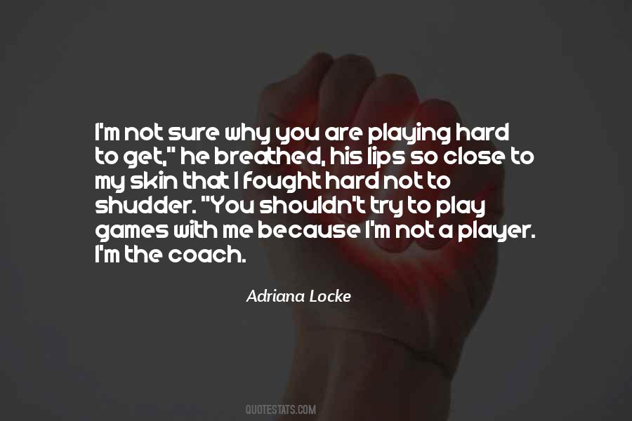 Quotes About Playing Hard #695725