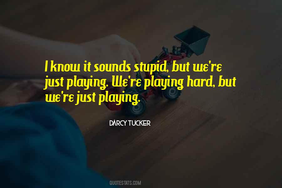 Quotes About Playing Hard #94936