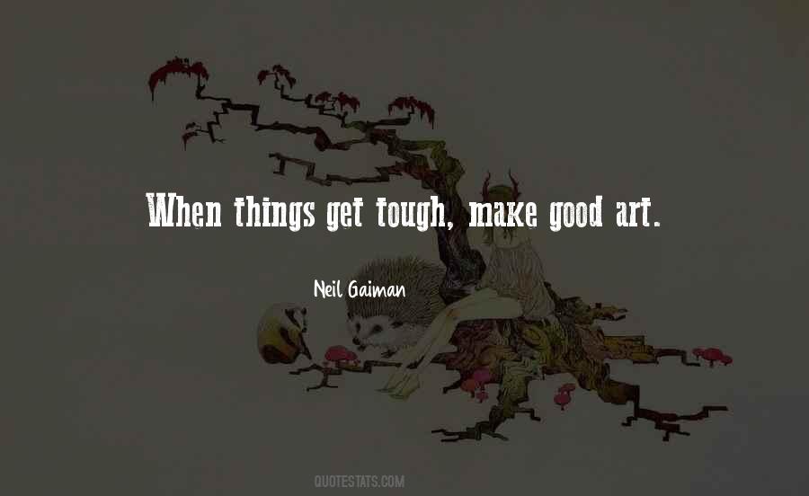 Things Get Tough Sayings #1308650