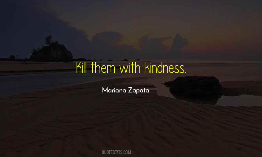 Kill With Kindness Sayings #1119579