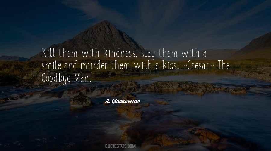 Kill With Kindness Sayings #342944