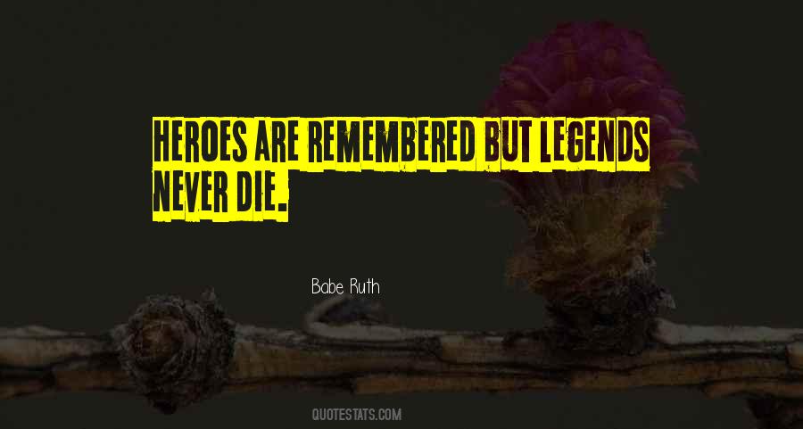 Legends Never Die Sayings #1827483