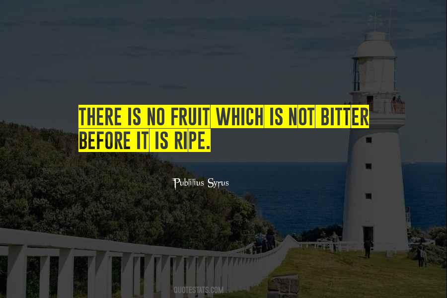 Quotes About Ripe Fruit #765946