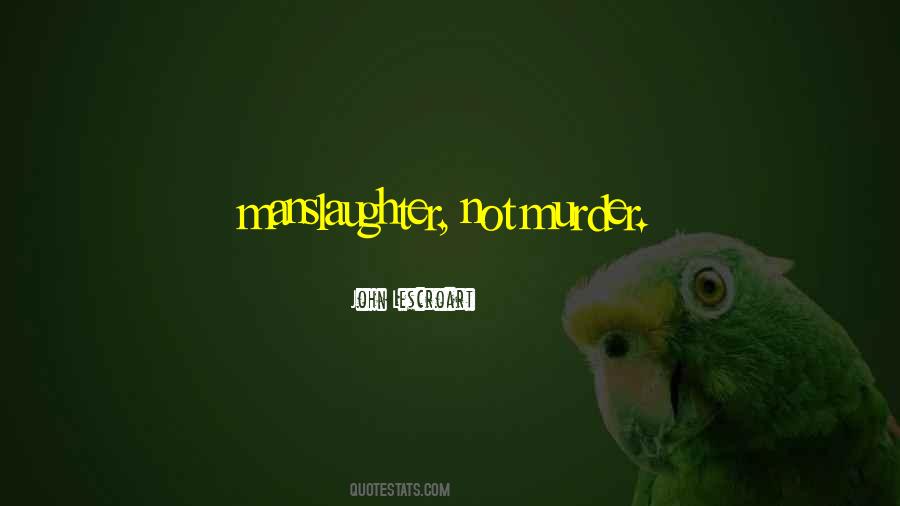 Quotes About Manslaughter #1397574