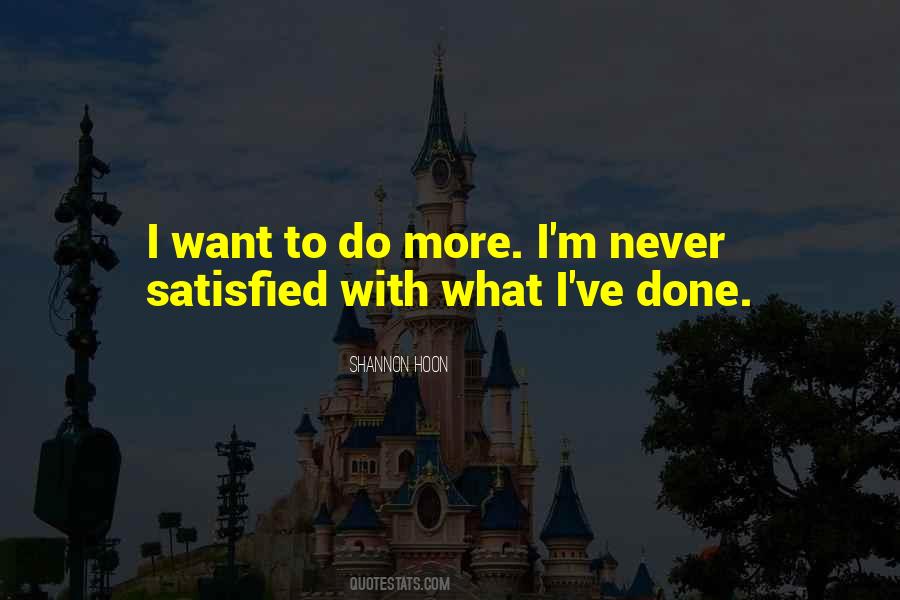 Never Satisfied Sayings #1026076