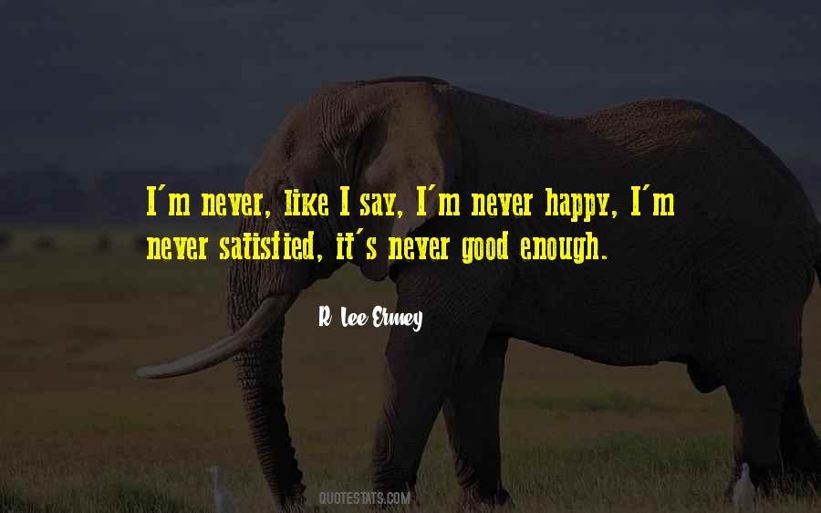 Never Satisfied Sayings #1175014