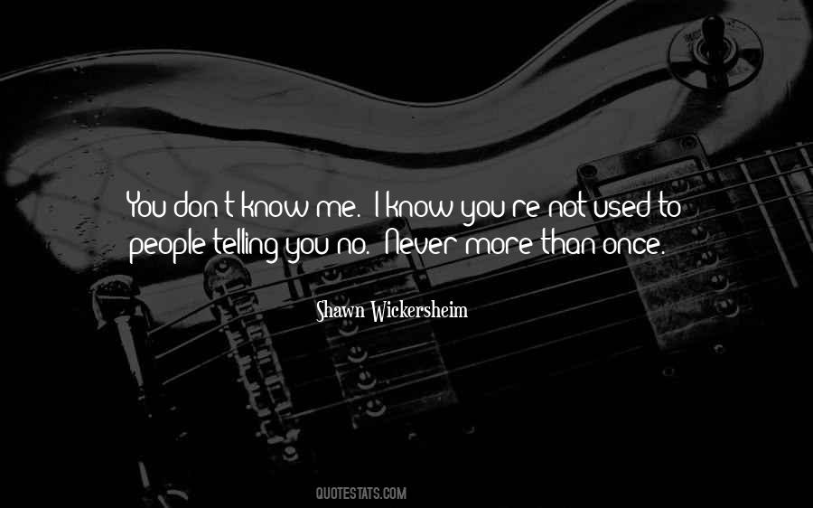 Quotes About You Don't Know Me #551976