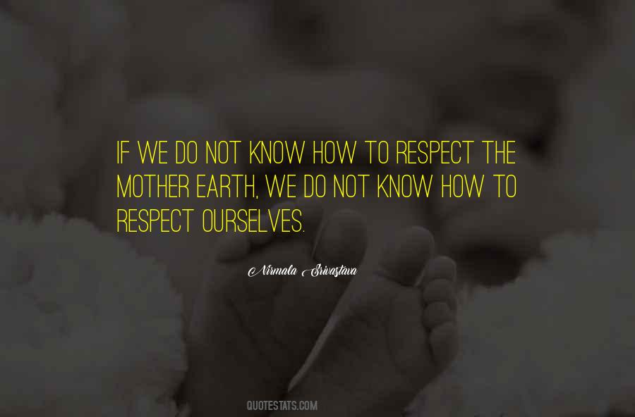 Quotes About Respect For The Earth #767076
