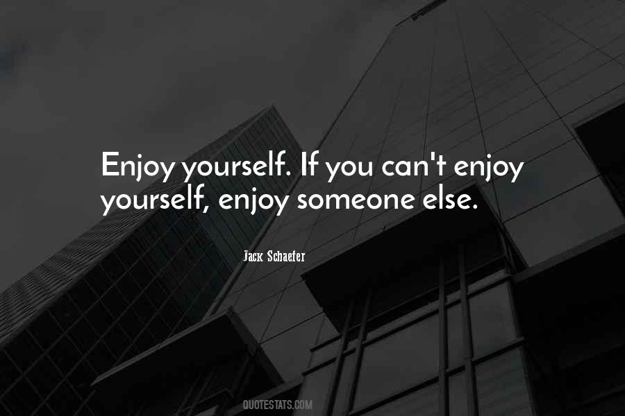 Enjoy Yourself Sayings #1277925