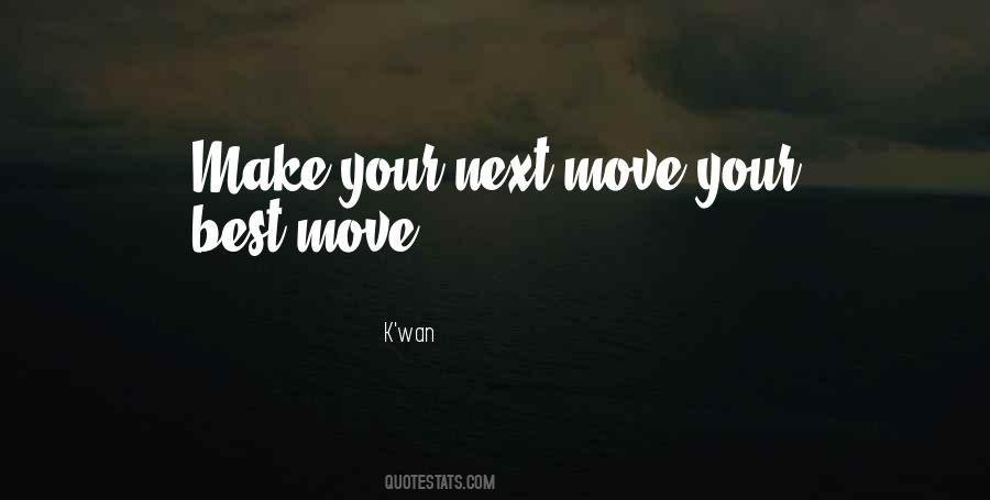 Quotes About Next Move #1550512