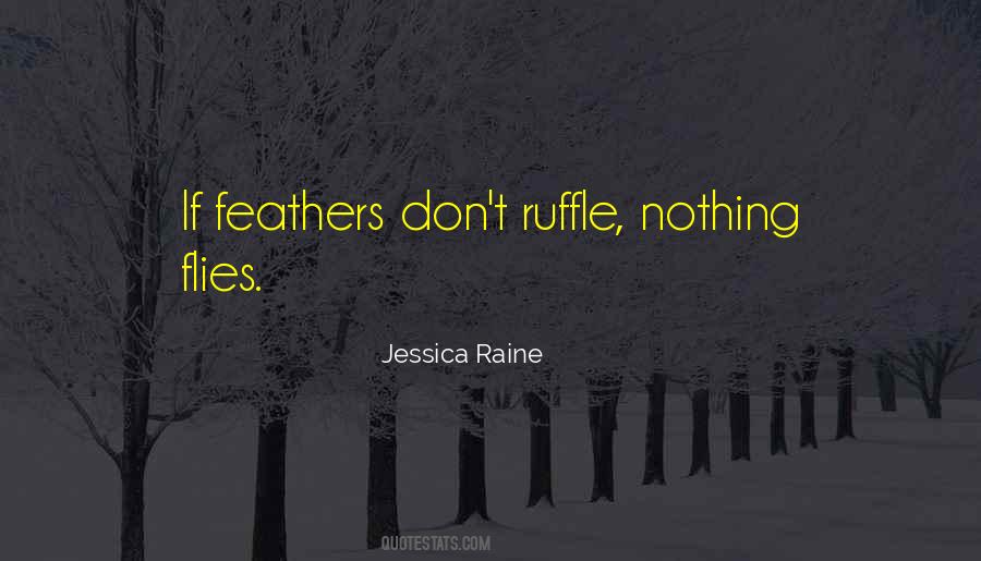 Ruffle My Feathers Sayings #1540104