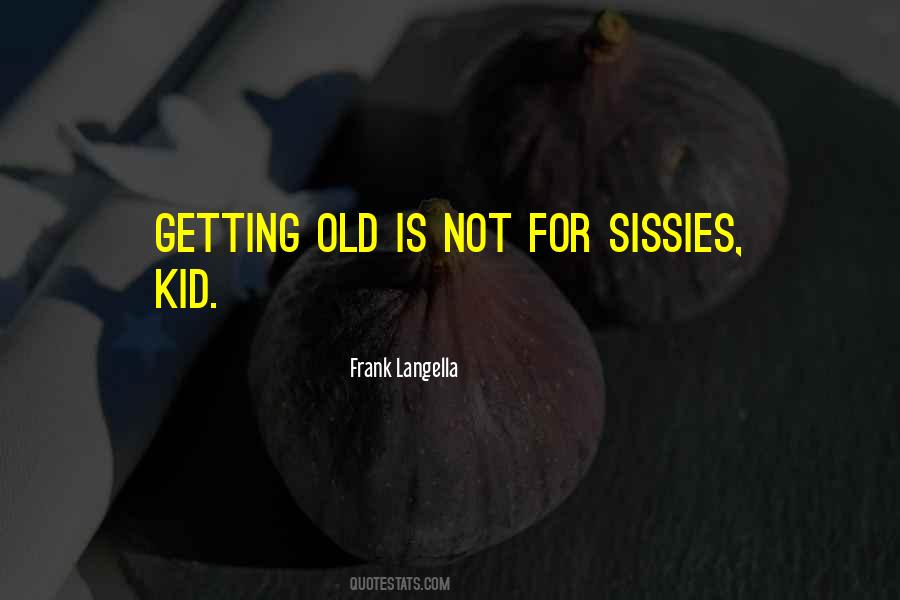 Quotes About Getting Old #1763583