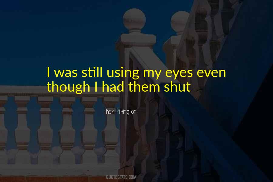 Quotes About Shut Eyes #334079