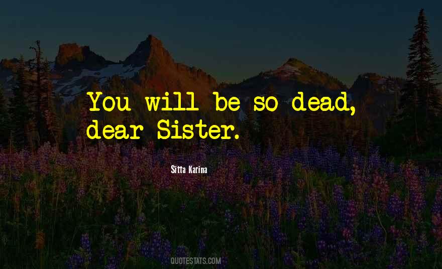 Quotes About Dear Sister #569276