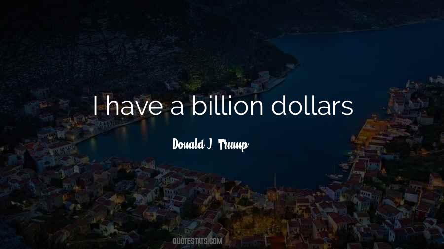 Quotes About A Billion Dollars #1252147