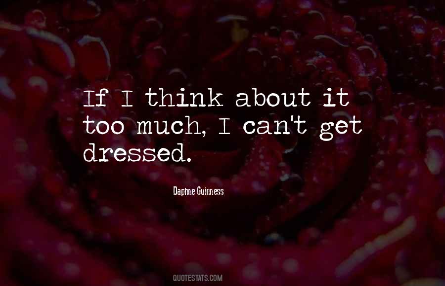 Quotes About Thinking Too Much #10365