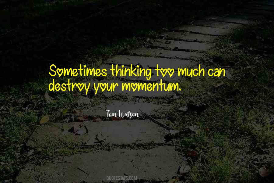 Quotes About Thinking Too Much #1158432