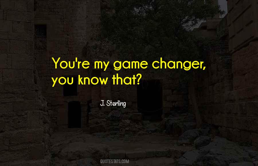Game Changer Sayings #495868