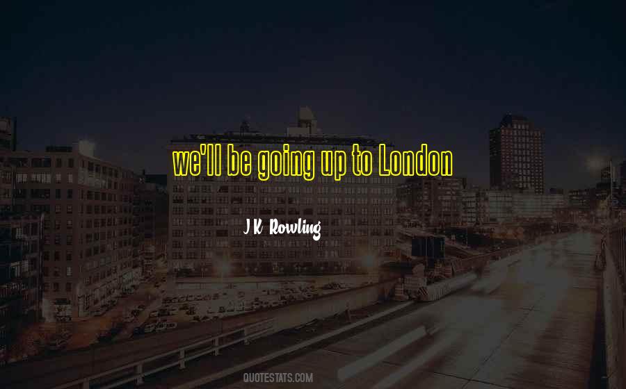 Going To London Sayings #1391433