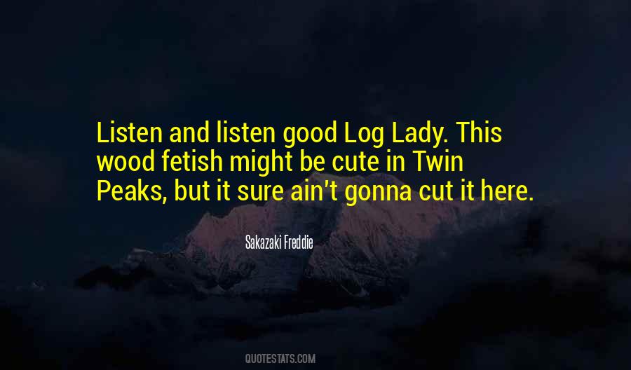 Log Lady Sayings #52758