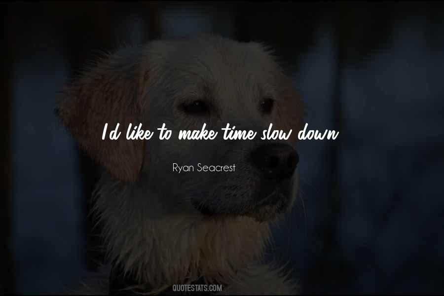 Slow Down Time Sayings #95441
