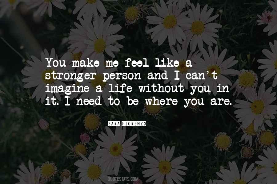 You Make Me Feel Sayings #1187955