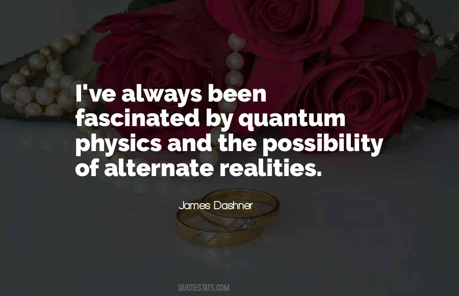 Quotes About Alternate Realities #1383076
