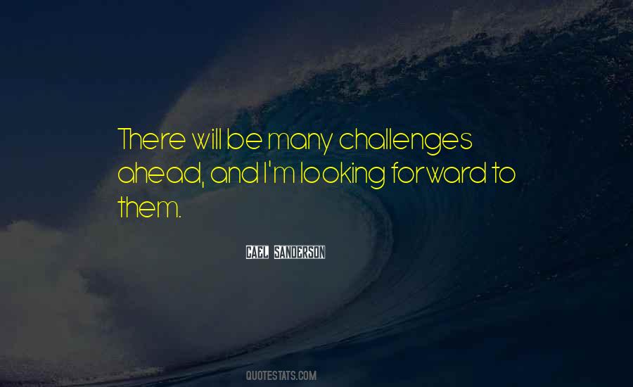 Quotes About Challenges Ahead #394568
