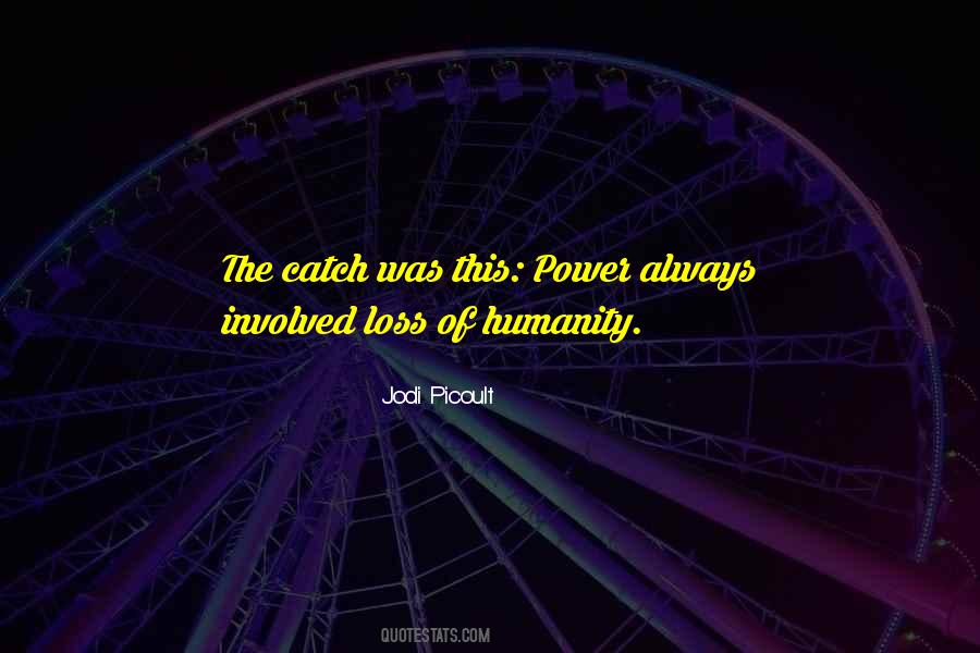 Quotes About Loss Of Humanity #462249