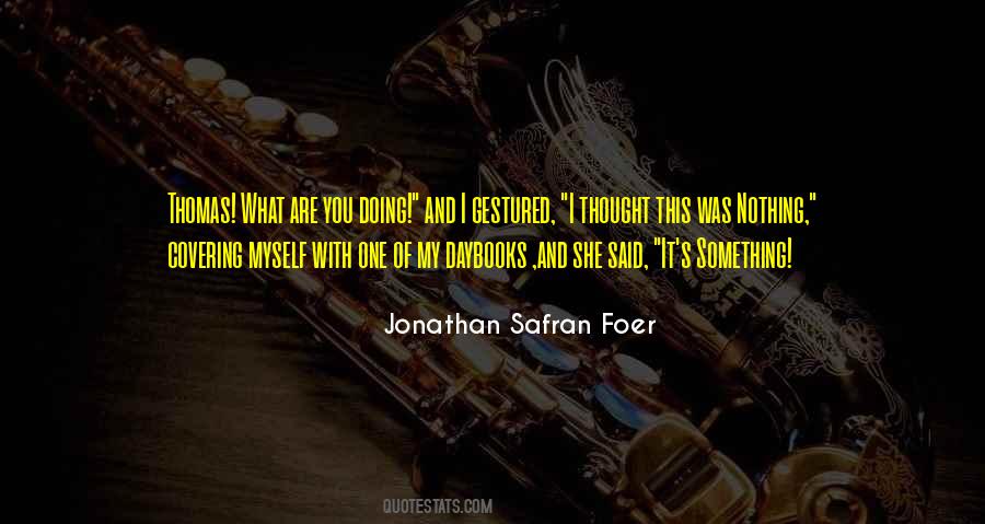 Quotes About What Are You Doing #1166733