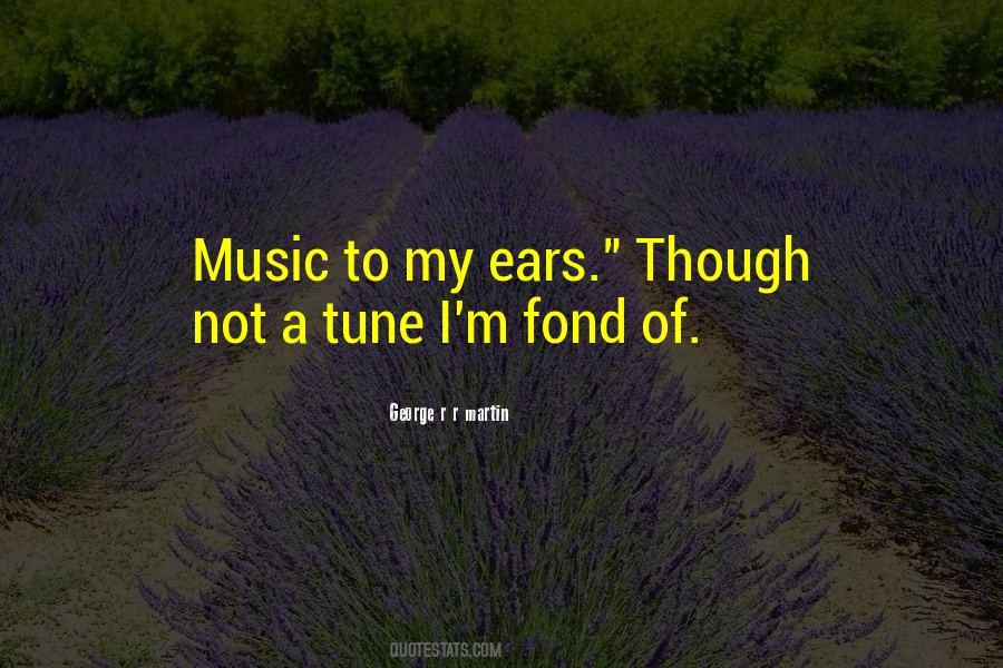 Music To My Ears Quotes #692743