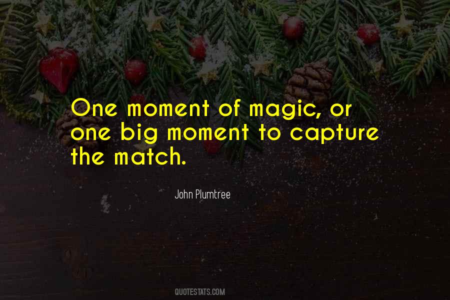 Quotes About Magic Moments #697730