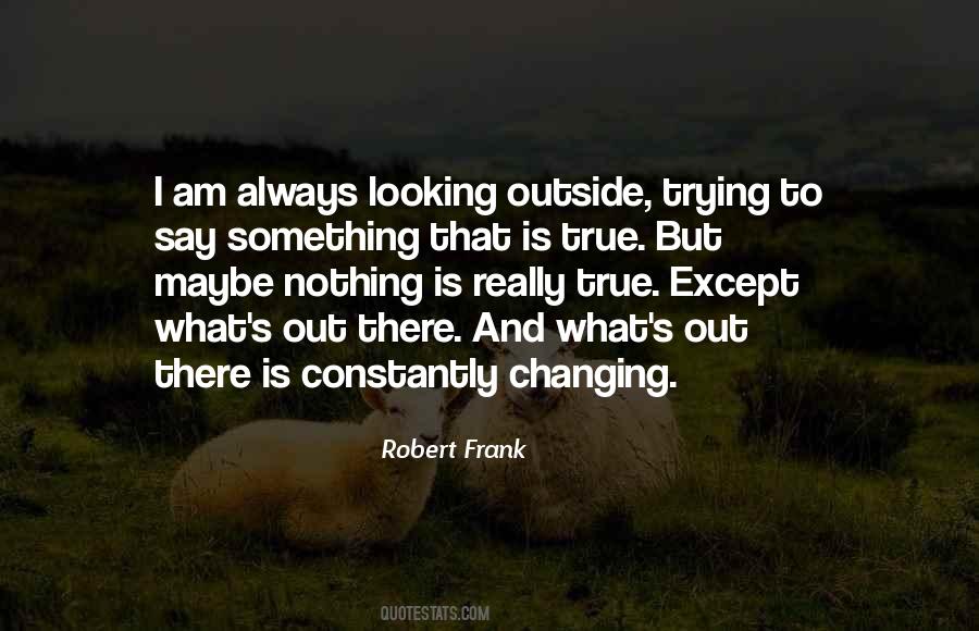 Quotes About Nothing Changing #1579474