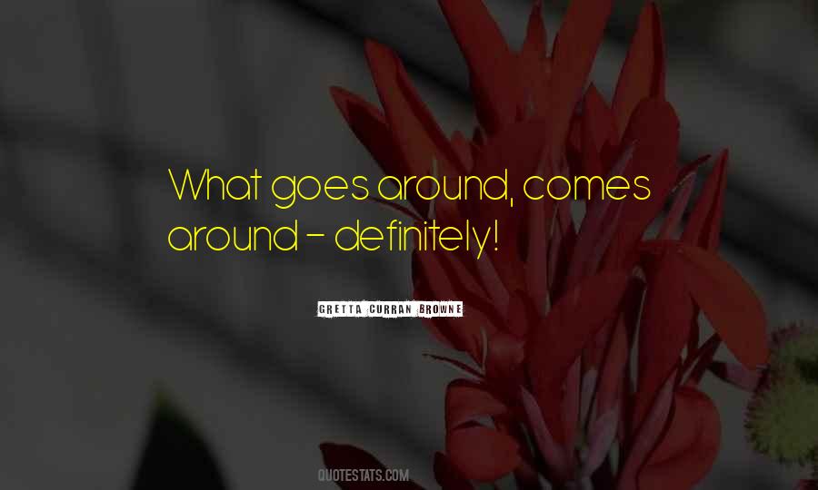 Quotes About What Goes Around Comes Around #1137164