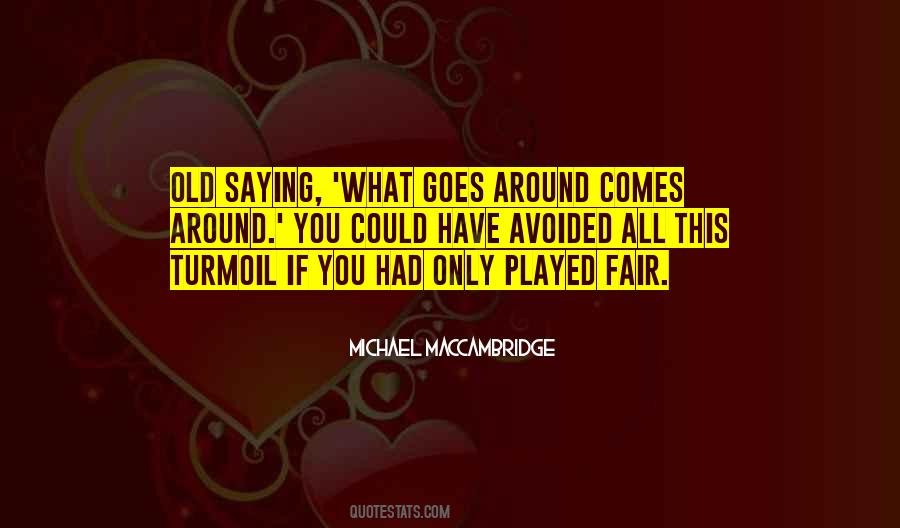 Quotes About What Goes Around Comes Around #1367614