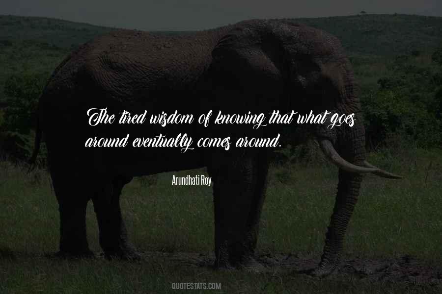 Quotes About What Goes Around Comes Around #1829255