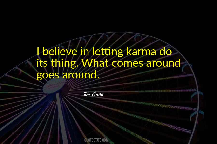 Quotes About What Goes Around Comes Around #844254