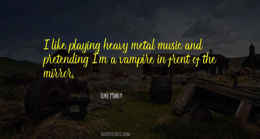 Quotes About Heavy Metal #358686