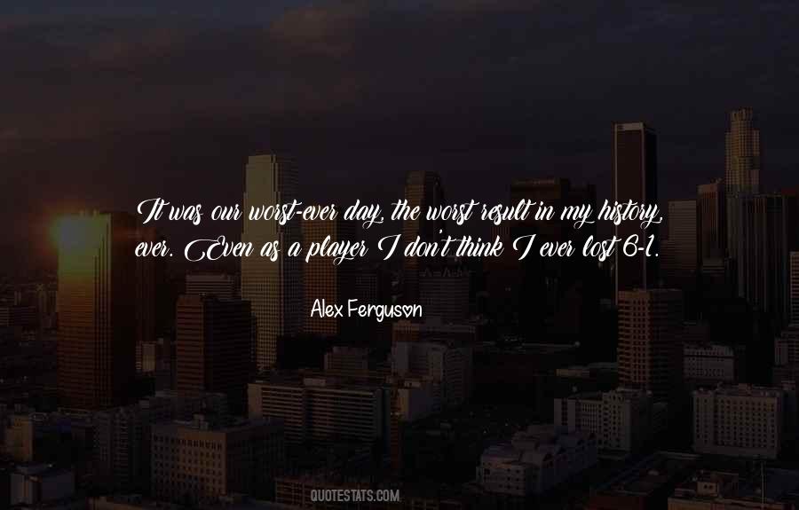 Quotes About The Worst Day Ever #413922