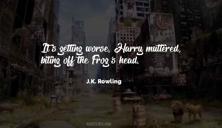 Quotes About Getting Worse #817540