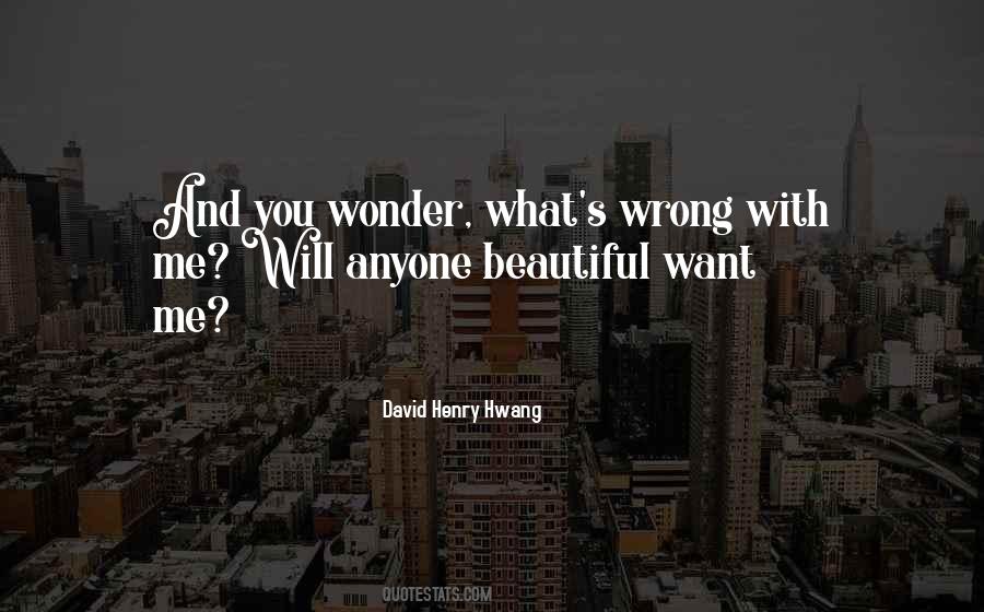 Quotes About What's Wrong With Me #724528