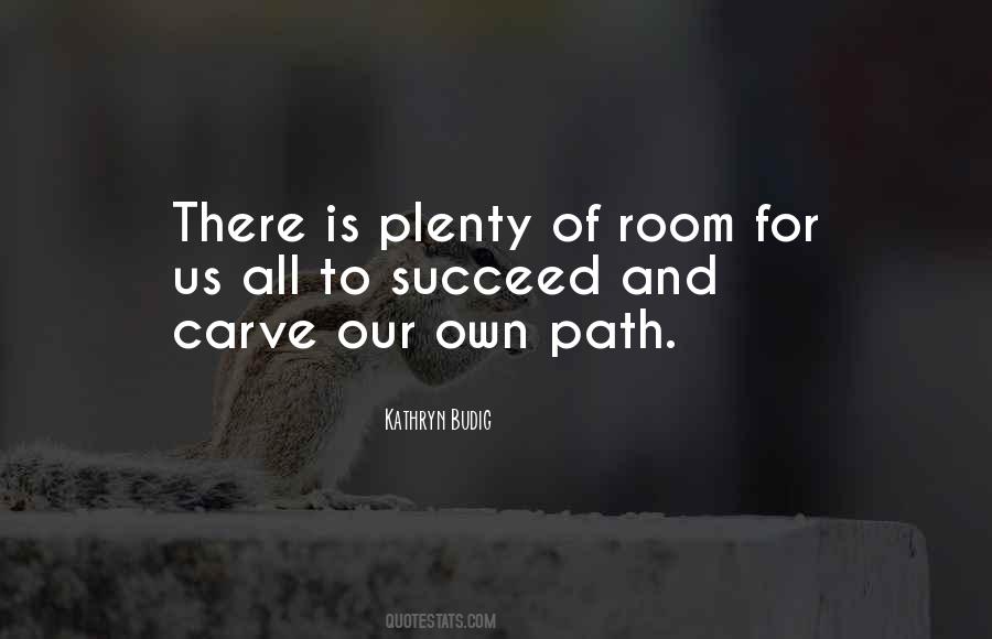 Carve Your Own Path Quotes #1389481