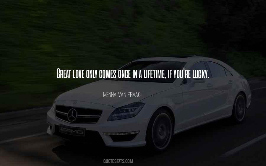 Quotes About Once In A Lifetime Love #366453