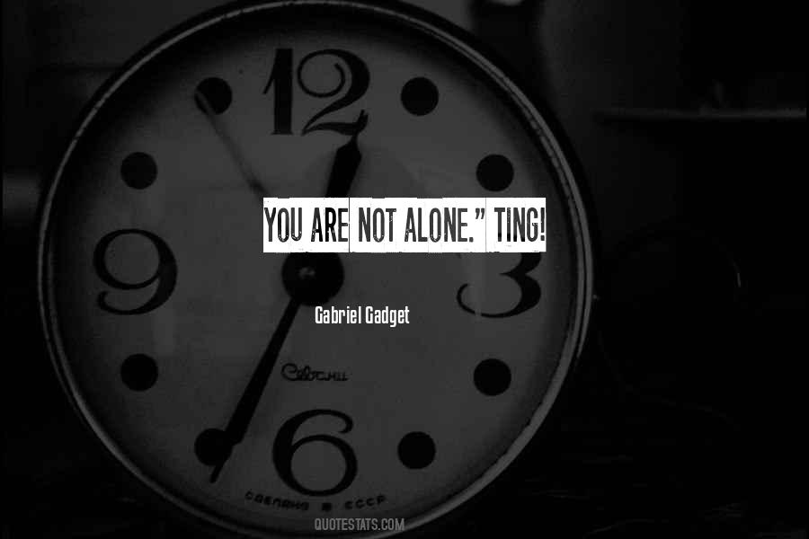 Quotes About You Are Not Alone #360363