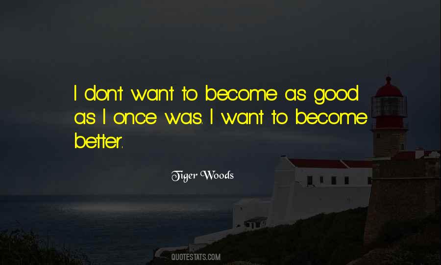 Quotes About Become Better #1421872