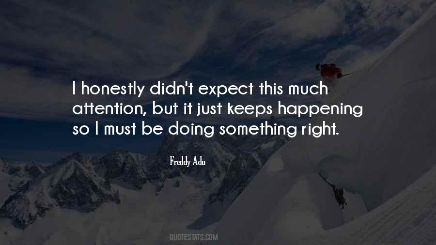 Must Be Doing Something Right Quotes #458027