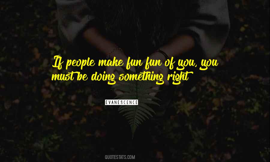 Must Be Doing Something Right Quotes #899338