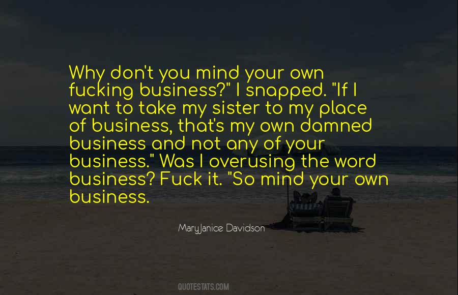 Quotes About Mind Your Own Business #507973