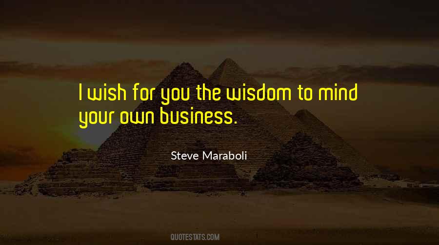 Quotes About Mind Your Own Business #777173