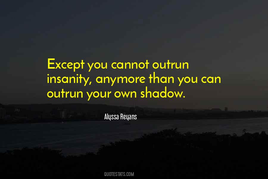 Quotes About Your Own Shadow #1457048